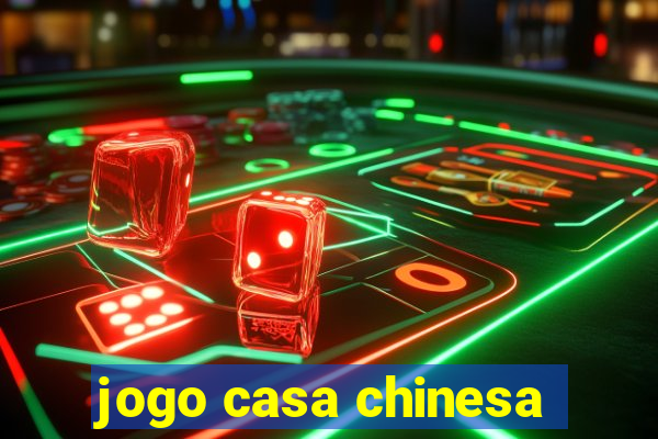 jogo casa chinesa